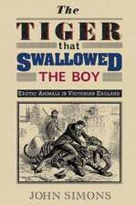 The Tiger That Swallowed the Boy: Exotic Animals in Victorian England