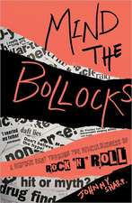 Mind the Bollocks: A Riotous Rant Through the Ridiculousness of Rock 'n' Roll