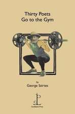 Szirtes, G: Thirty Poets Go to the Gym