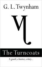 The Turncoats - A Guard, a Hunter, a Duty.. Second Book in the Thirteenth Series