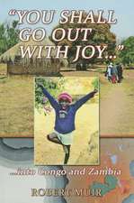 You Shall Go Out with Joy: Into Congo and Zambia