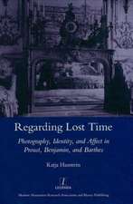 Regarding Lost Time: Photography, Identity and Affect in Proust, Benjamin, and Barthes