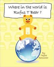 Where in the World Is Rufus T Bear?: About Truth, Freedom, Happiness, and Love