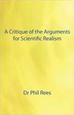 A Critique of the Arguments for Scientific Realism