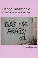 Dando Testimonio - Ocho Semanas En Palestina