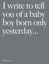 I Write to Tell You of a Baby Boy Born Only Yesterday . . . .