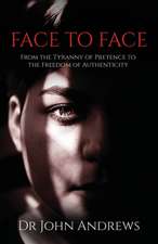 Face to Face: From the Tyranny of Pretence to the Freedom of Authenticity