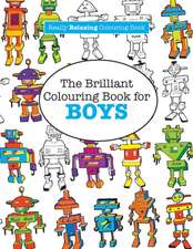 The Brilliant Colouring Book for Boys (a Really Relaxing Colouring Book)