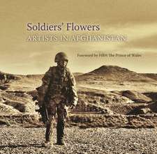 Soldiers' Flowers: Artists in Afghanistan