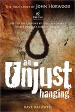 An Unjust Hanging: Sent to the Gallows by Folly, Ignorance and a Doctor's Selfish Cruelty