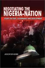 Negotiating the Nigeria-Nation: Essays on State, Governance and Development