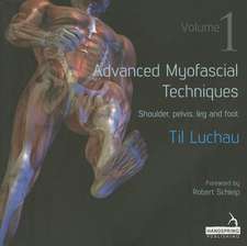 Advanced Myofascial Techniques - Volume 1: Shoulder, Pelvis, Leg and Foot