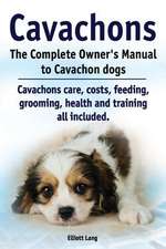 Cavachons. the Complete Owners Manual to Cavachon Dogs