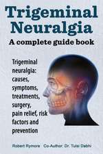 Trigeminal Neuralgia: Causes, Symptoms, Treatments, Surgery,