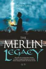 The Merlin Legacy: The tale of a young man chosen to fulfill a magical destiny in a world where dragons battle the forces of evil