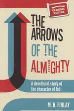 The Arrows of the Almighty: A Devotional Study of the Character of Job