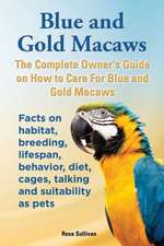 Blue and Gold Macaws, the Complete Owner's Guide on How to Care for Blue and Yellow Macaws, Facts on Habitat, Breeding, Lifespan, Behavior, Diet, Cage: The Complete Owner's Guide to Mini Lop Bunnies, How to Care for Your Mini Lop Eared Rabbit, Including Breeding, Lifesp