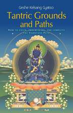 Tantric Grounds and Paths: How to Enter, Progress On, and Complete the Vajrayana Path