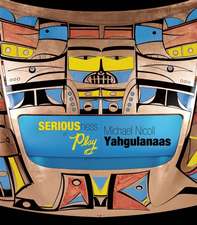 The Seriousness of Play: The Art of Michael Nicoll Yahgulanaas