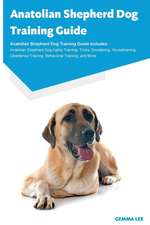 Anatolian Shepherd Dog Training Guide Anatolian Shepherd Dog Training Guide Includes