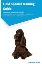 Field Spaniel Training Guide Field Spaniel Training Guide Includes