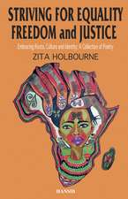 Striving For Equality, Freedom And Justice: Embracing Roots, Culture and Identity: A Collection of Poetry