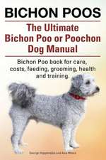 Bichon Poos. the Ultimate Bichon Poo or Poochon Dog Manual. Bichon Poo Book for Care,: A World War Two Chronicle