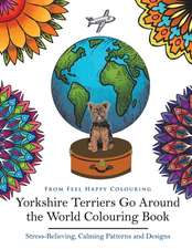 Yorkshire Terriers Go Around the World Colouring Book