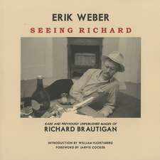 Seeing Richard: Rare and Previously Unpublished Images of Richard Brautigan