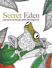 Secret Eden: Anti-Stress Art Therapy Colouring Book