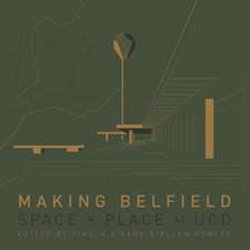 Making Belfield: Space and Place at UCD