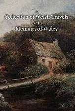 A Collection of Welsh Travels and Memoirs of Wales