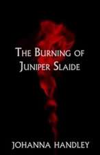 Handley, J: The Burning of Juniper Slaide