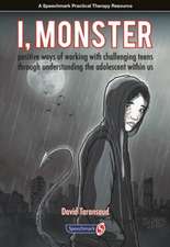 I, Monster: Positive Ways of Working with Challenging Teens Through Understanding the Adolescent Within Us