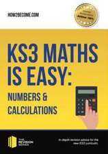 How2Become: KS3 Maths is Easy: Numbers & Calculations. Compl