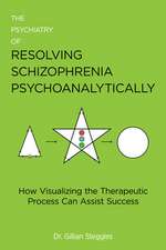 Psychiatry of Resolving Schizophrenia Psychoanalytically