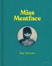 Kat Toronto: Miss Meatface