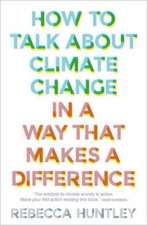 How to Talk about Climate Change in a Way That Makes a Difference