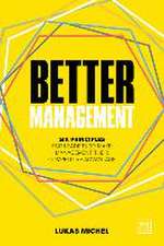 Better Management: Six Principles for Leaders to Make Management Their Competitive Advantage