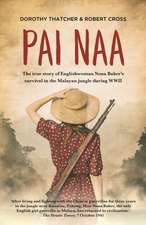 Pai Naa: The True Story of Englishwoman Nona Baker's Survival in the Malayan Jungle During WWII