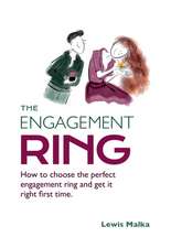 The Engagement Ring: How to choose the perfect engagement ring and get it right first time (Second Edition)