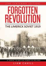 Forgotten Revolution [The Centenary Edition] The Limerick Soviet 1919