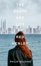 Wilding, P: The Death and Life of Red Henley