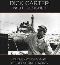 Dick Carter – Yacht Designer – In the Golden Age of Offshore Racing