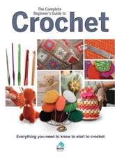 The Complete Beginners Guide to Crochet