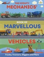 The Mighty Mechanics' Book of Marvellous Vehicles