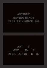 Artists’ Moving Image in Britain Since 1989