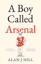 Hill, A: Boy Called Arsenal