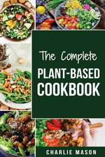 THE COMPLETE PLANT-BASED COOKBOOK