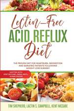 Lectin-Free Acid Reflux Diet: The Proven Diet For Heartburn, Indigestion and Bariatric Patients Following Weight Loss Surgery: With Kent McCabe, Emm